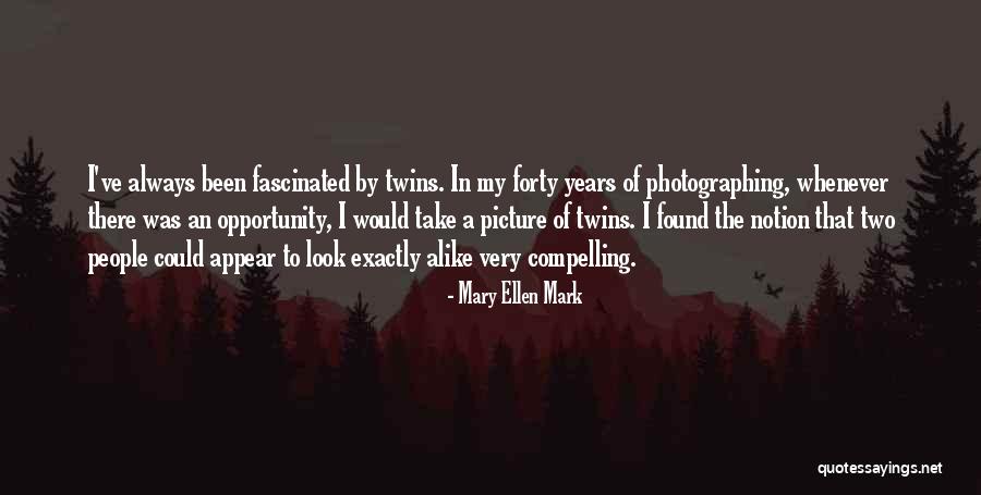 Mary Ellen Quotes By Mary Ellen Mark