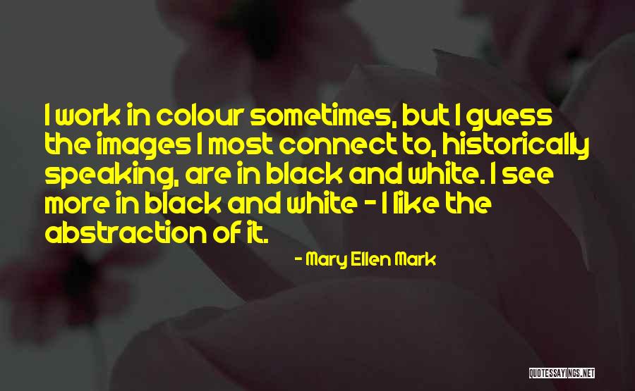 Mary Ellen Quotes By Mary Ellen Mark