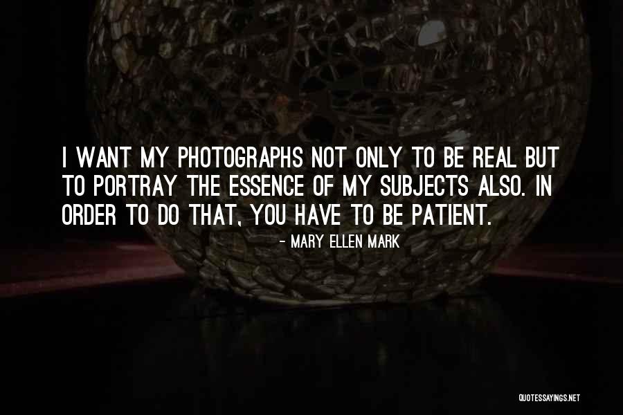 Mary Ellen Quotes By Mary Ellen Mark