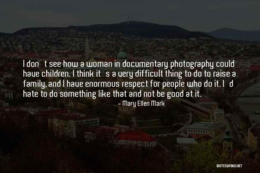 Mary Ellen Quotes By Mary Ellen Mark