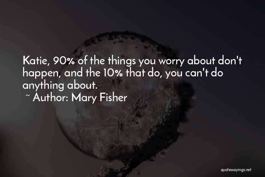 Mary Fisher Quotes 353517