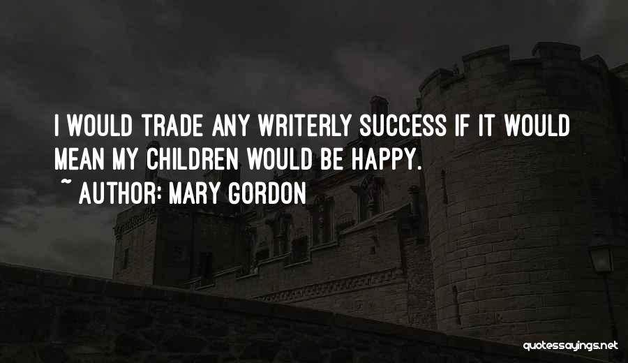Mary Gordon Quotes 469760
