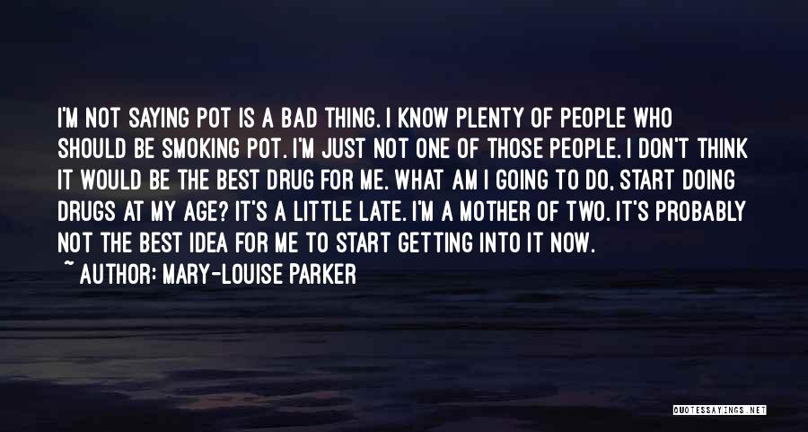 Mary J Weed Quotes By Mary-Louise Parker