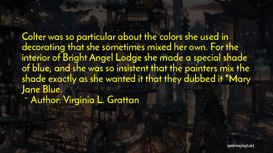 Mary Jane Colter Quotes By Virginia L. Grattan