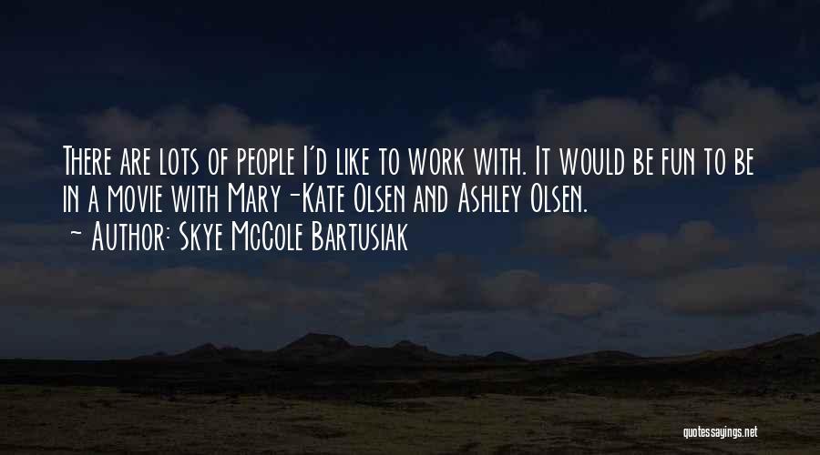 Mary Kate Ashley Olsen Quotes By Skye McCole Bartusiak