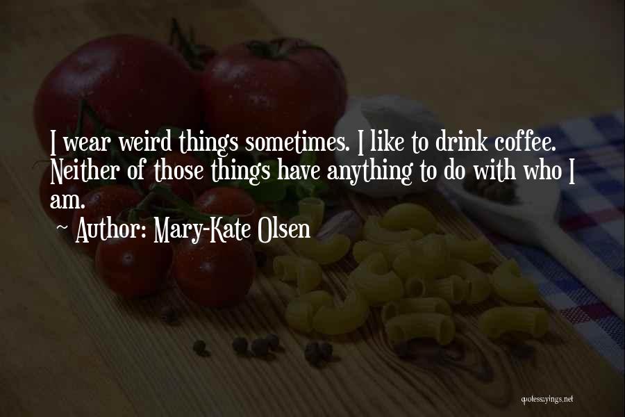 Mary-Kate Olsen Quotes 2215300 Mary-Kate Olsen Quotes 2215300