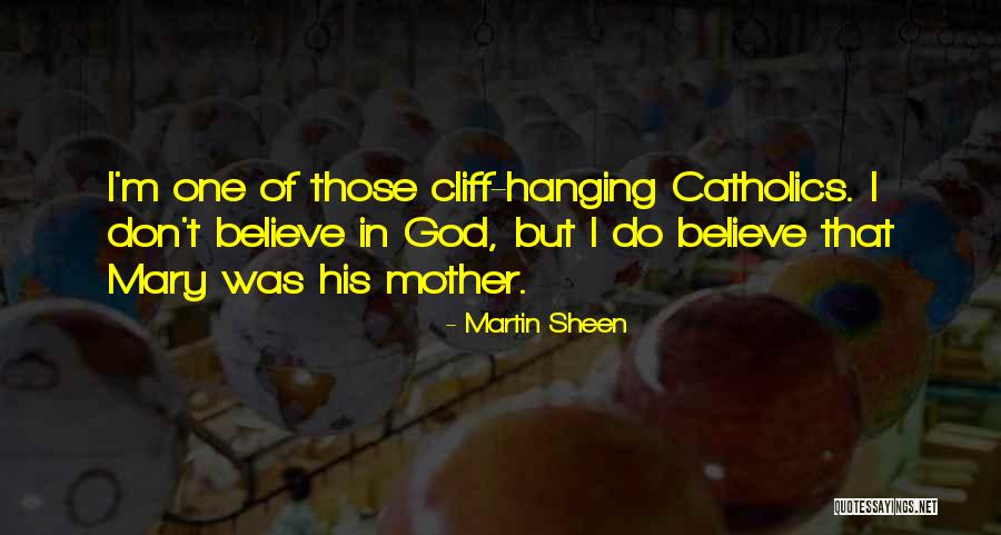 Mary Mother Of God Quotes By Martin Sheen