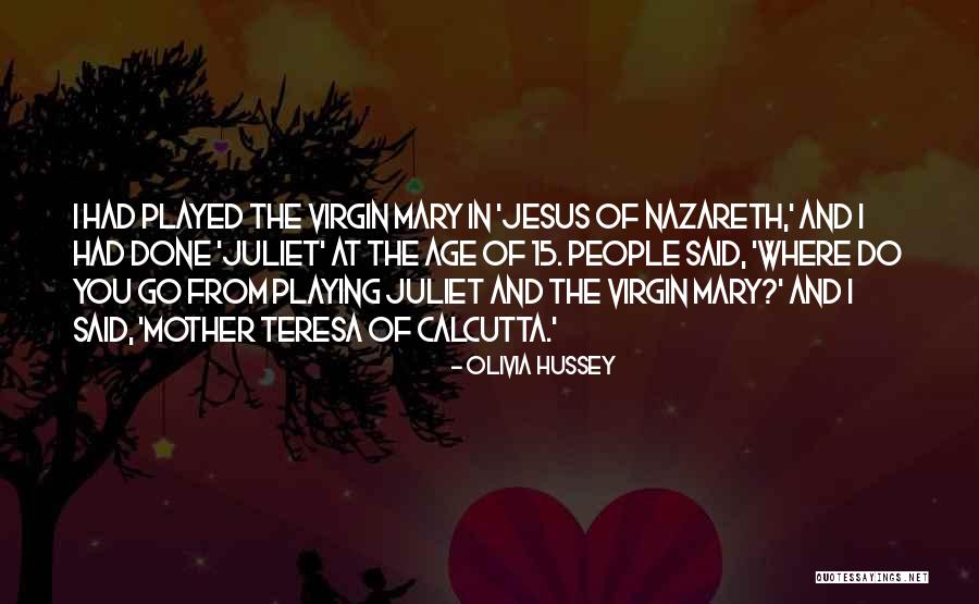 Mary Of Nazareth Quotes By Olivia Hussey