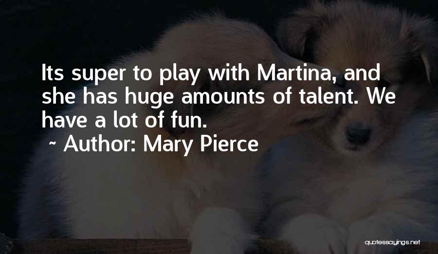 Mary Pierce Quotes 2030414