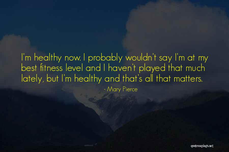 Mary Pierce Quotes 2146779