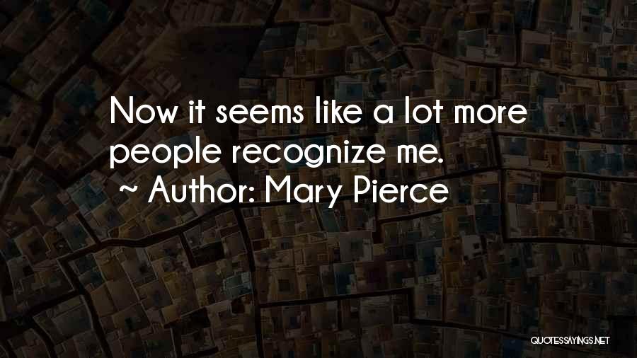 Mary Pierce Quotes 954928