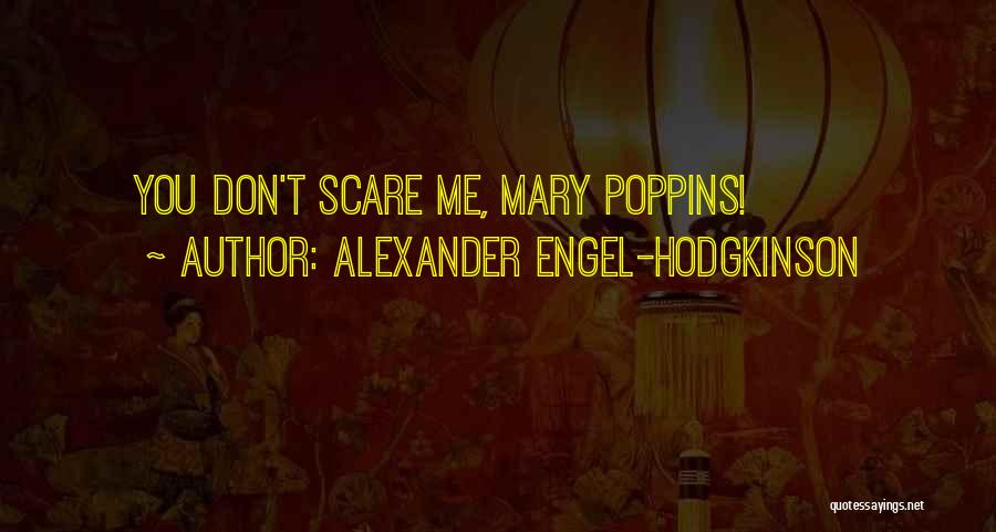 Mary Poppins Quotes By Alexander Engel-Hodgkinson