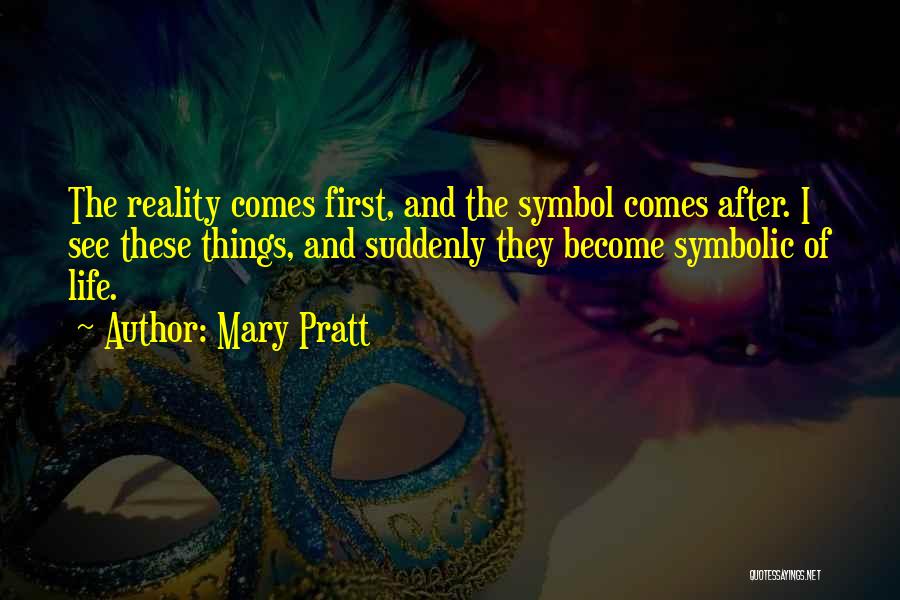 Mary Pratt Quotes 1100383