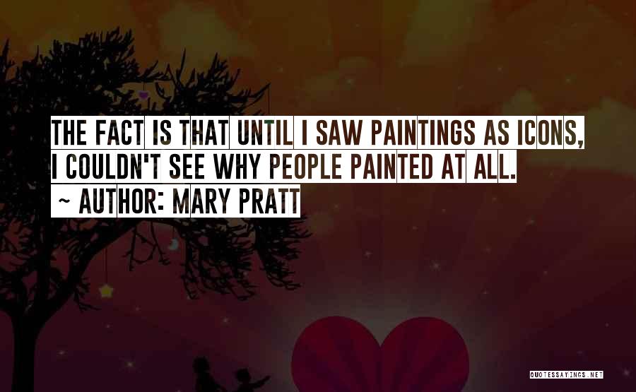 Mary Pratt Quotes 1418122