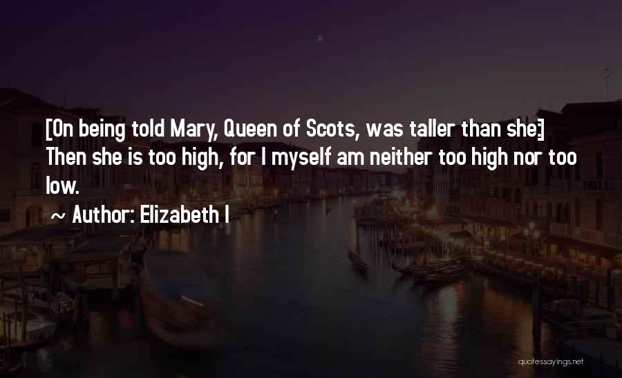 Mary Queen Scots Quotes By Elizabeth I