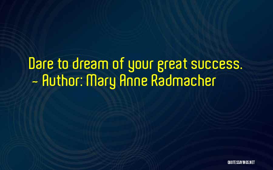 Mary Radmacher Quotes By Mary Anne Radmacher