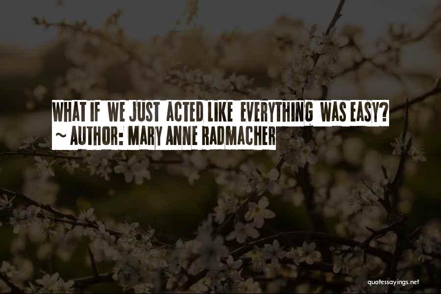 Mary Radmacher Quotes By Mary Anne Radmacher