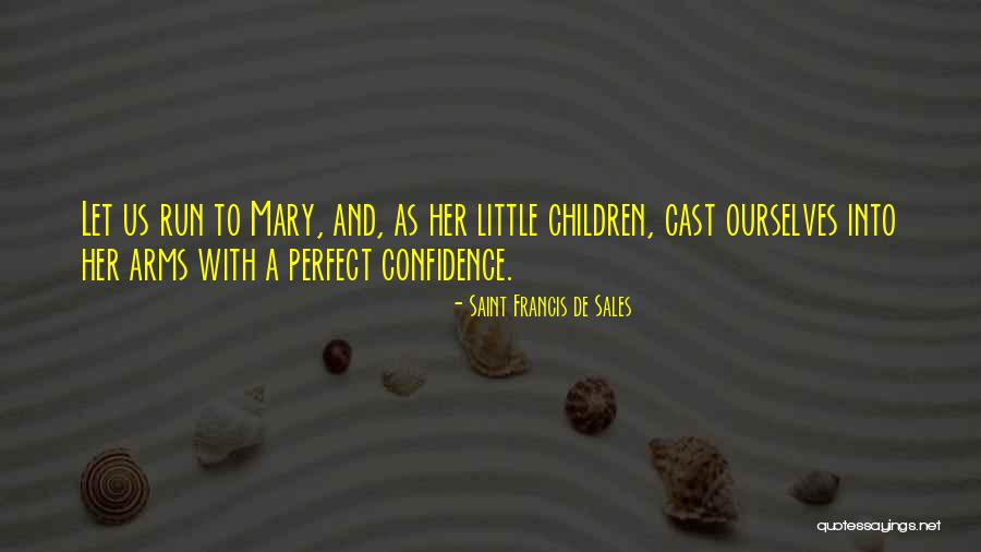 Mary Saint Quotes By Saint Francis De Sales Mary Saint Quotes By Saint Francis De Sales