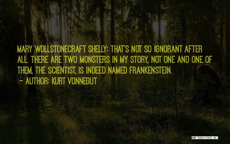 Mary Shelley Frankenstein Quotes By Kurt Vonnegut