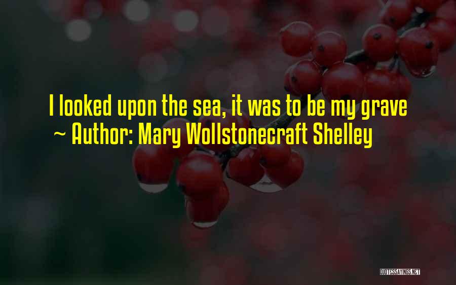Mary Shelley Frankenstein Quotes By Mary Wollstonecraft Shelley