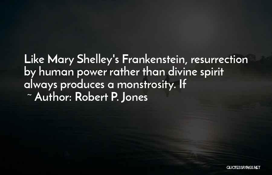 Mary Shelley Frankenstein Quotes By Robert P. Jones