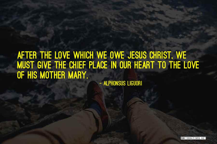 Mary The Mother Of Jesus Quotes By Alphonsus Liguori Mary The Mother Of Jesus Quotes By Alphonsus Liguori