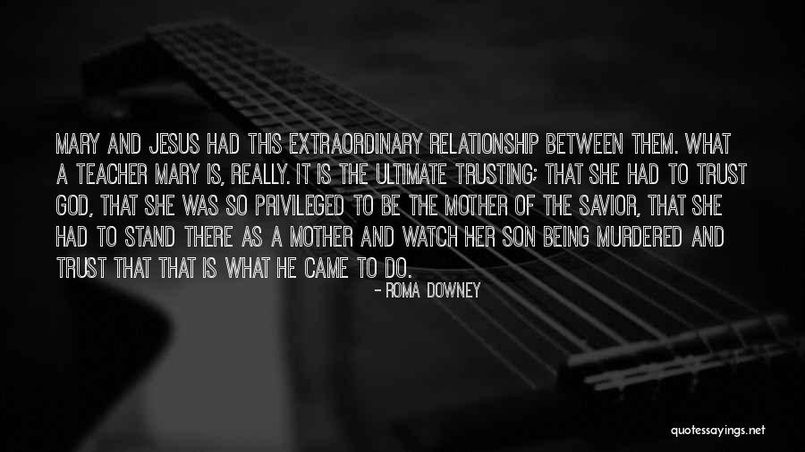 Mary The Mother Of Jesus Quotes By Roma Downey Mary The Mother Of Jesus Quotes By Roma Downey