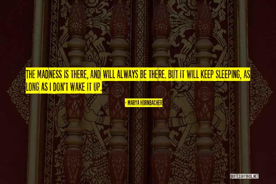 Marya Hornbacher Madness Quotes By Marya Hornbacher Marya Hornbacher Madness Quotes By Marya Hornbacher