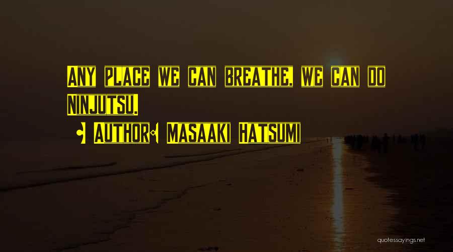 Masaaki Hatsumi Quotes 846413