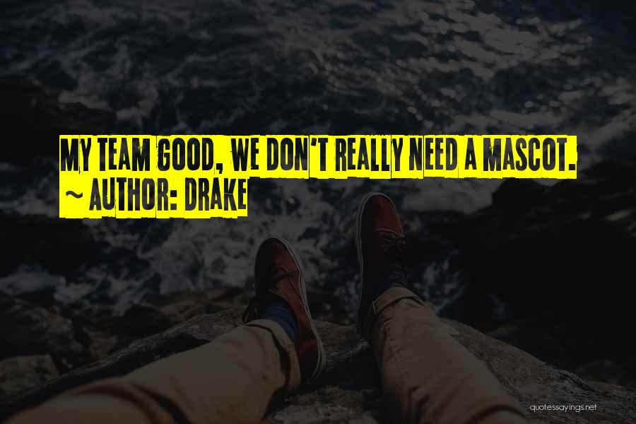 Mascots Quotes By Drake