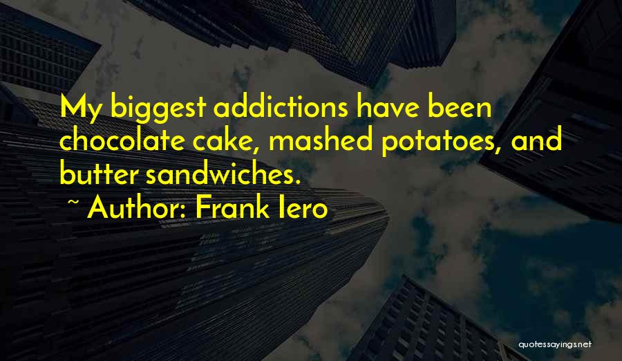 Mashed Potatoes Quotes By Frank Iero