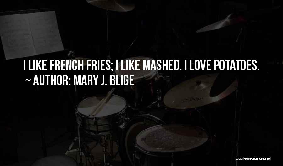 Mashed Potatoes Quotes By Mary J. Blige