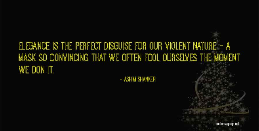 Mask Disguise Quotes By Ashim Shanker