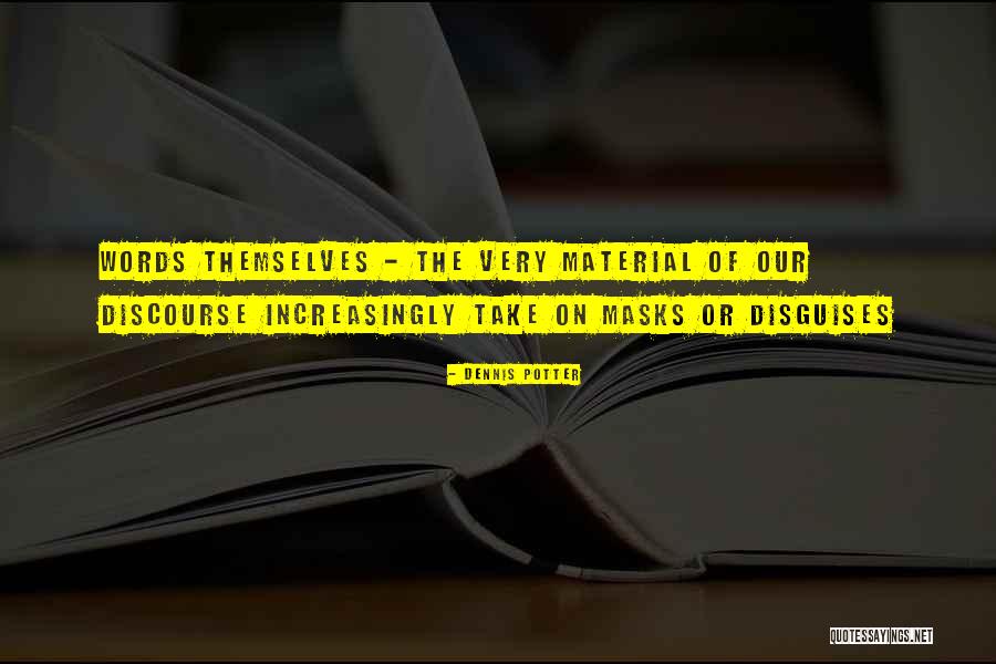 Mask Disguise Quotes By Dennis Potter Mask Disguise Quotes By Dennis Potter