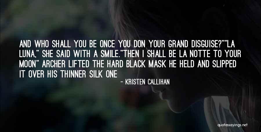 Mask Disguise Quotes By Kristen Callihan Mask Disguise Quotes By Kristen Callihan