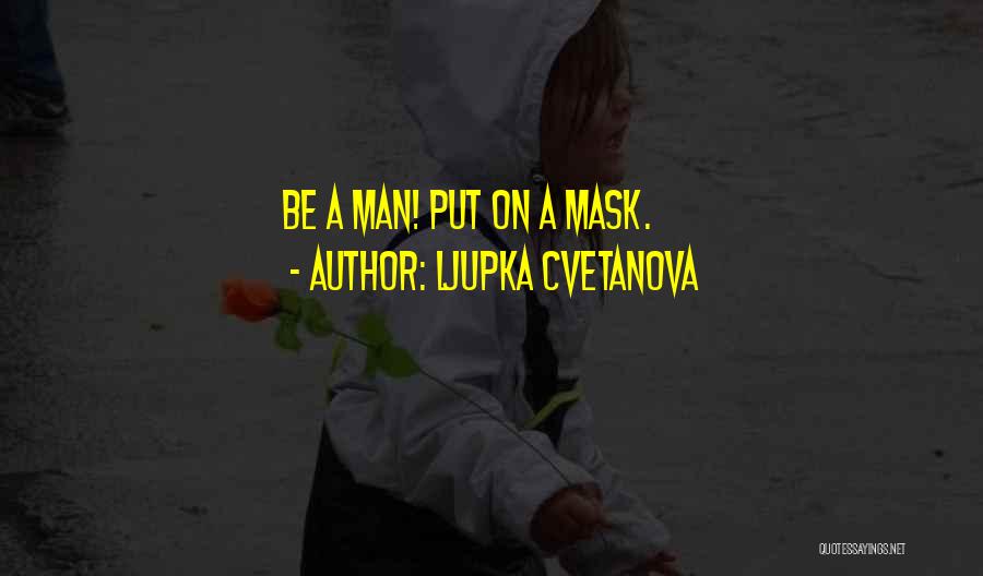 Mask Disguise Quotes By Ljupka Cvetanova