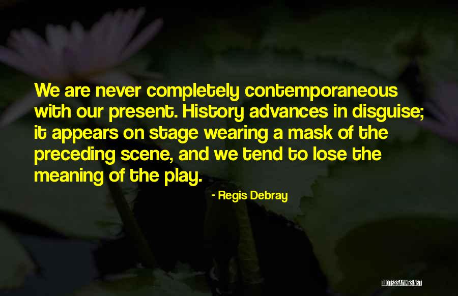 Mask Disguise Quotes By Regis Debray