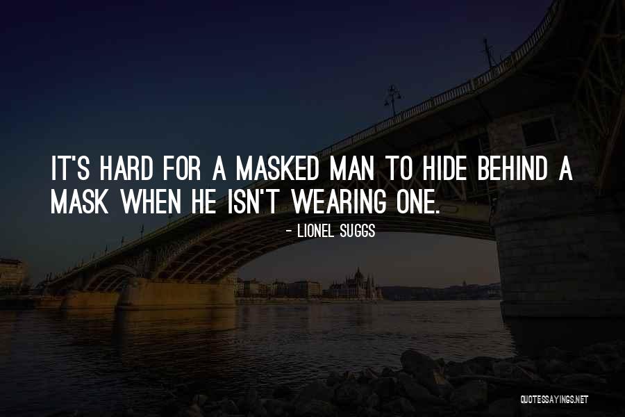 Mask Man Quotes By Lionel Suggs Mask Man Quotes By Lionel Suggs