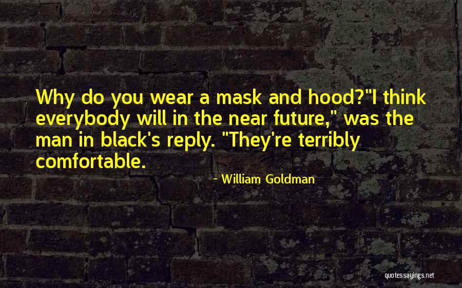 Mask Man Quotes By William Goldman Mask Man Quotes By William Goldman