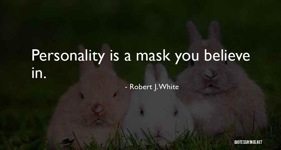 Mask Personality Quotes By Robert J. White Mask Personality Quotes By Robert J. White