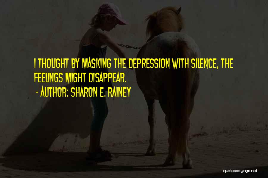 Masking Feelings Quotes By Sharon E. Rainey