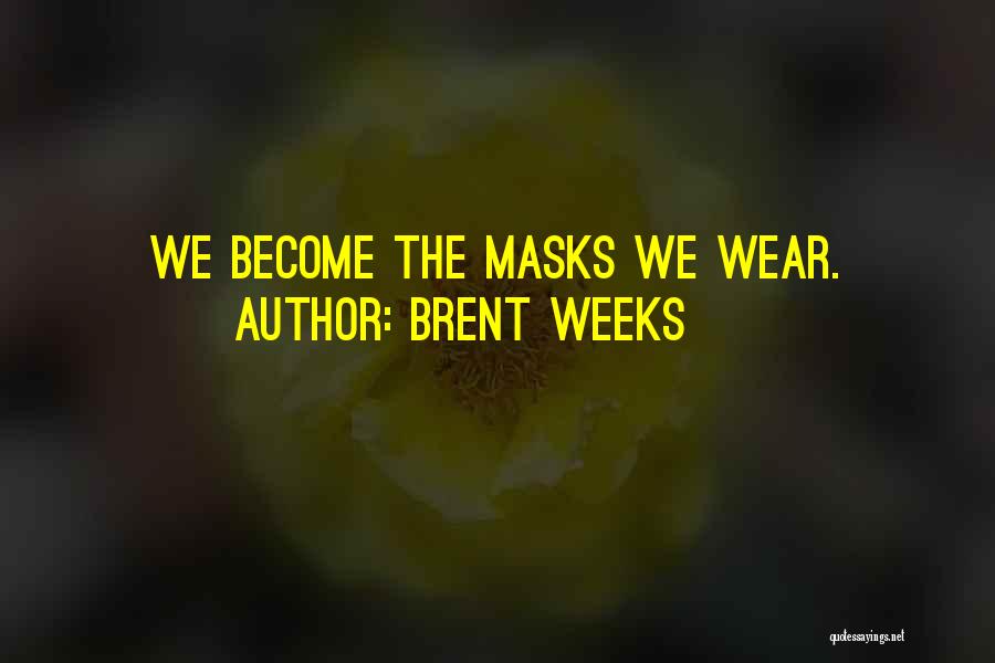 Masks Quotes By Brent Weeks