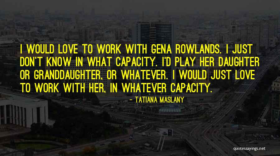 Maslany Quotes By Tatiana Maslany Maslany Quotes By Tatiana Maslany