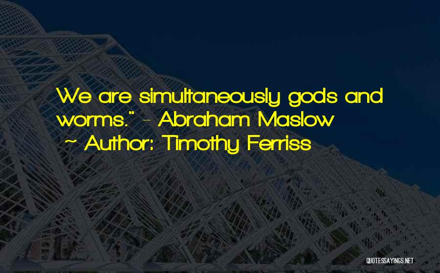 Maslow Quotes By Timothy Ferriss