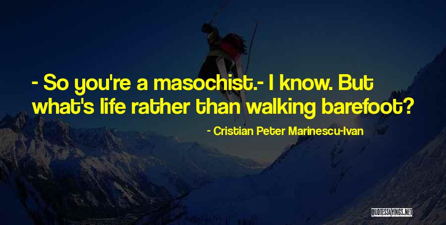 Masochist Quotes By Cristian Peter Marinescu-Ivan Masochist Quotes By Cristian Peter Marinescu-Ivan