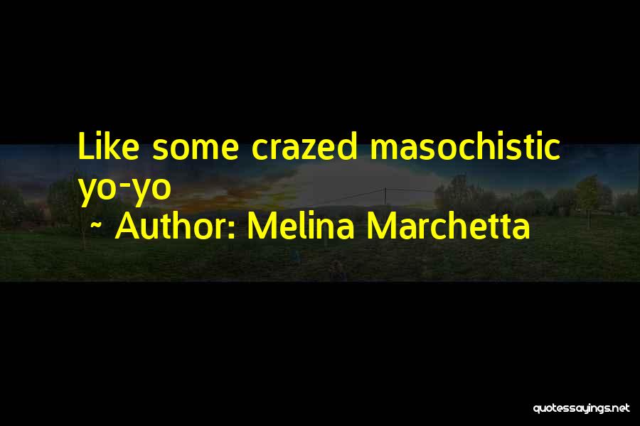 Masochistic Quotes By Melina Marchetta