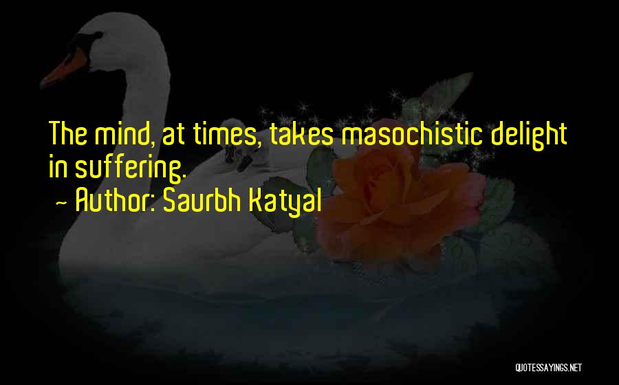 Masochistic Quotes By Saurbh Katyal