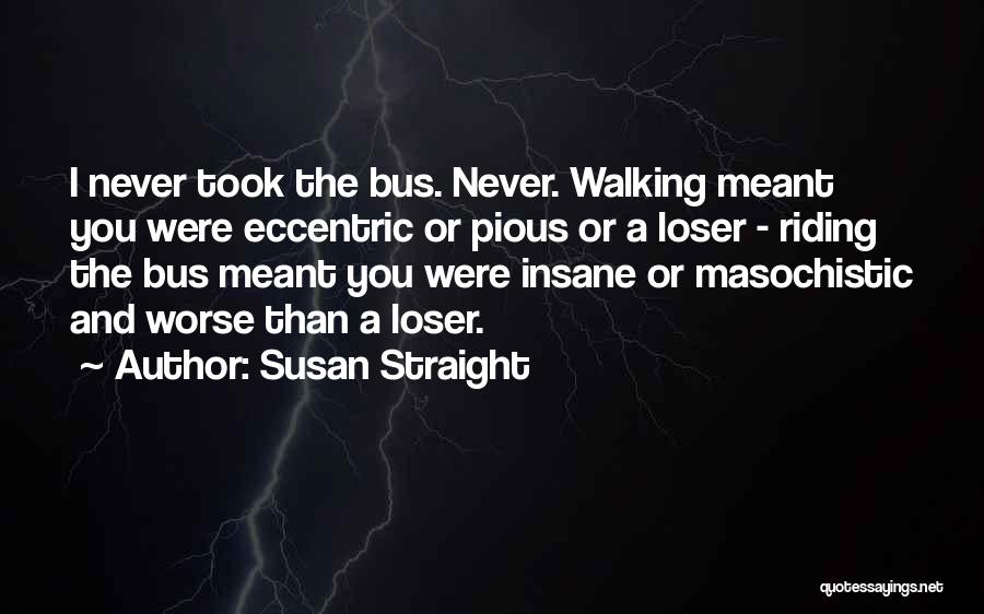 Masochistic Quotes By Susan Straight