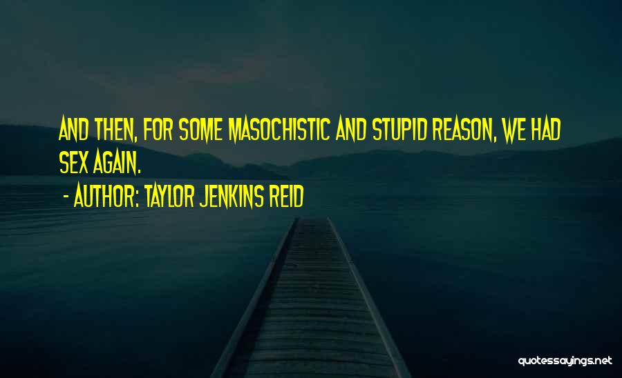 Masochistic Quotes By Taylor Jenkins Reid