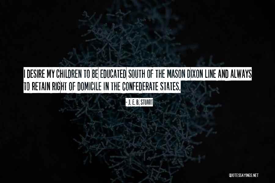 Mason Dixon Line Quotes By J. E. B. Stuart Mason Dixon Line Quotes By J. E. B. Stuart